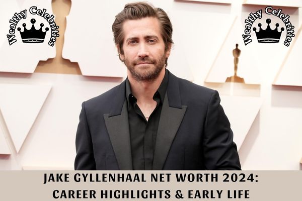 Jake Gyllenhaal Net Worth 2024_ Career Highlights & Early Life