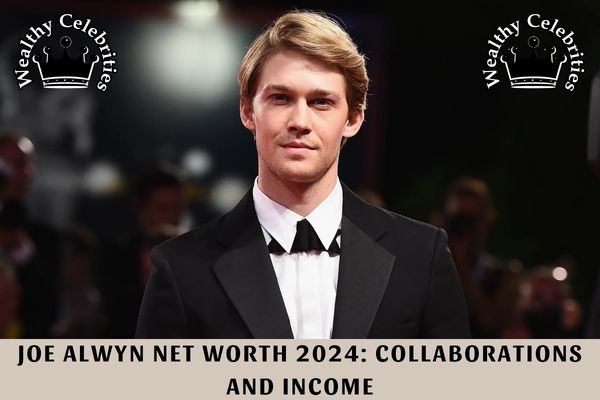 Joe Alwyn Net Worth 2024_ Collaborations and Income