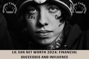 Lil Xan Net Worth 2024 Financial Successes and Influence