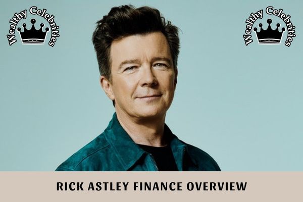 Rick Astley Finance Overview