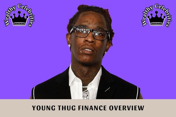 Young Thug Finance Overview